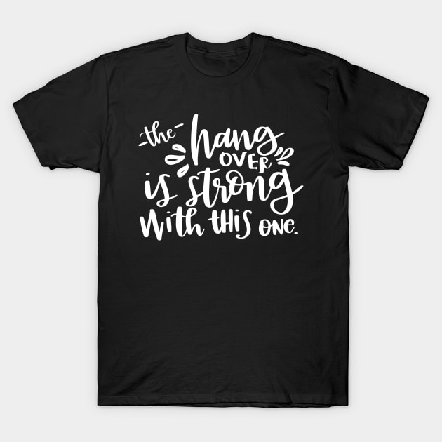 The Hangover is Strong With This One T-Shirt by DANPUBLIC